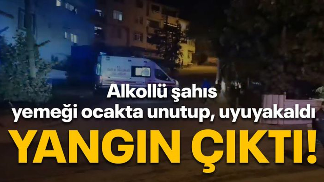 Alkollü şahıs yemeği ocakta unutup, uyuyakaldı Yangın çıktı!