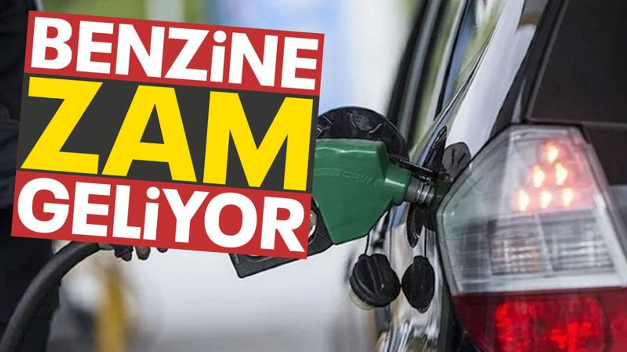 Benzine zam geliyor