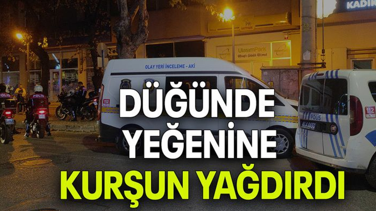 DÜĞÜNDE YEĞENİNE KURŞUN YAĞDIRDI
