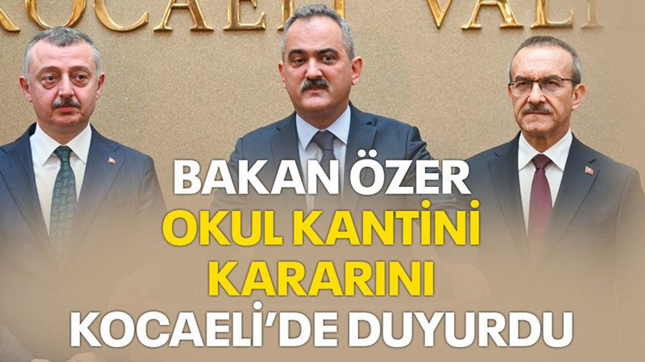 Bakan Özer, okul kantini kararını Kocaeli’de duyurdu