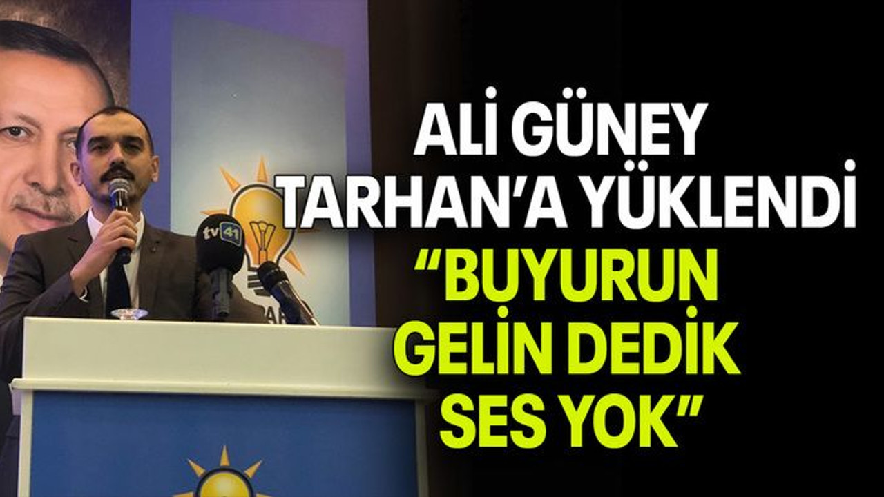 Ali Güney Tarhan’a yüklendi “Buyurun gelin dedik ses yok”