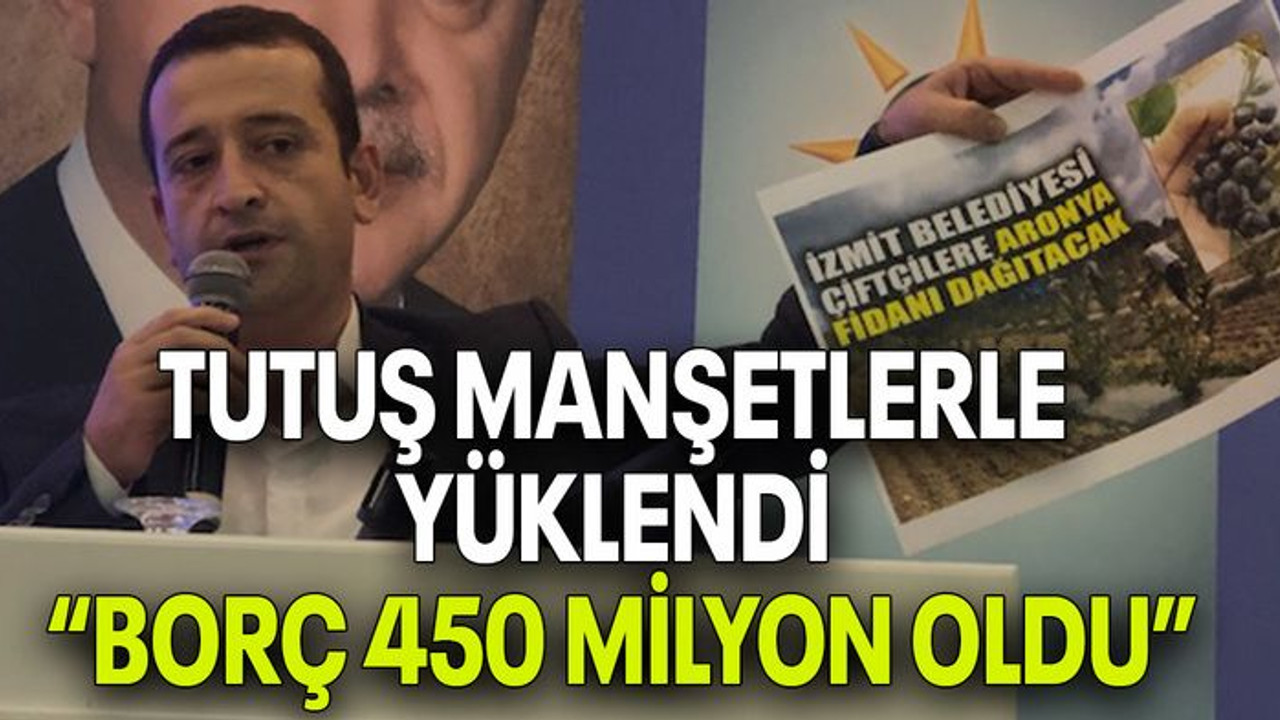 Tutuş manşetlerle yüklendi “Borç 450 milyon oldu”