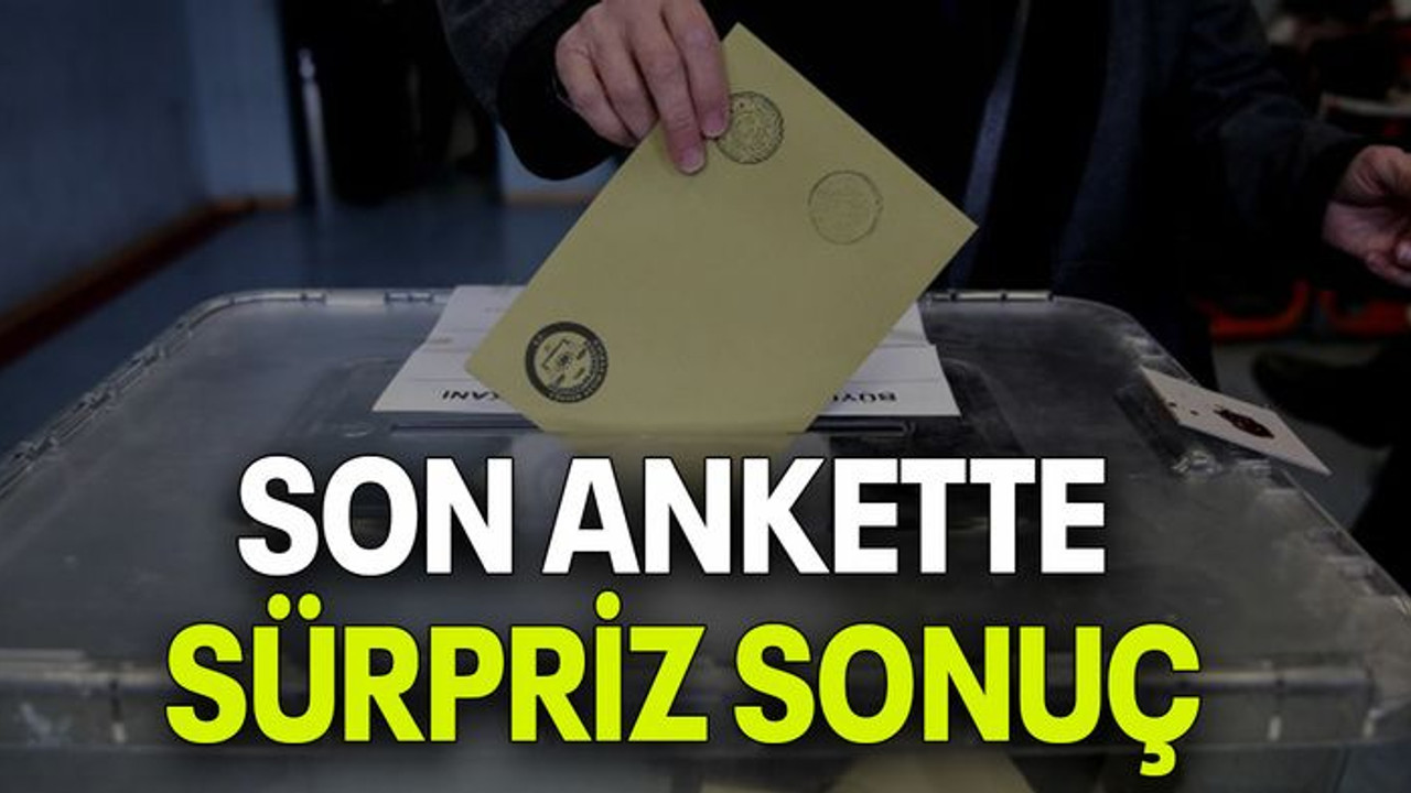 Son ankette sürpriz sonuç