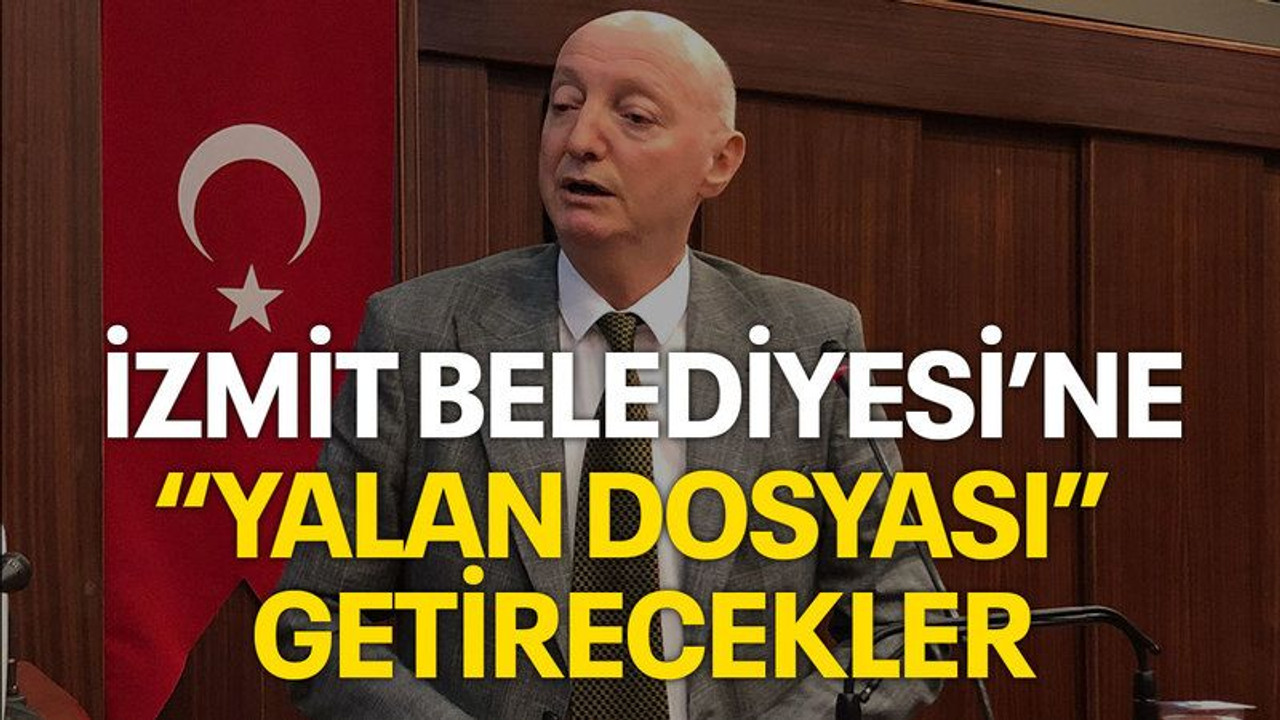 İzmit Belediyesi’ne “yalan dosyası” getirecekler