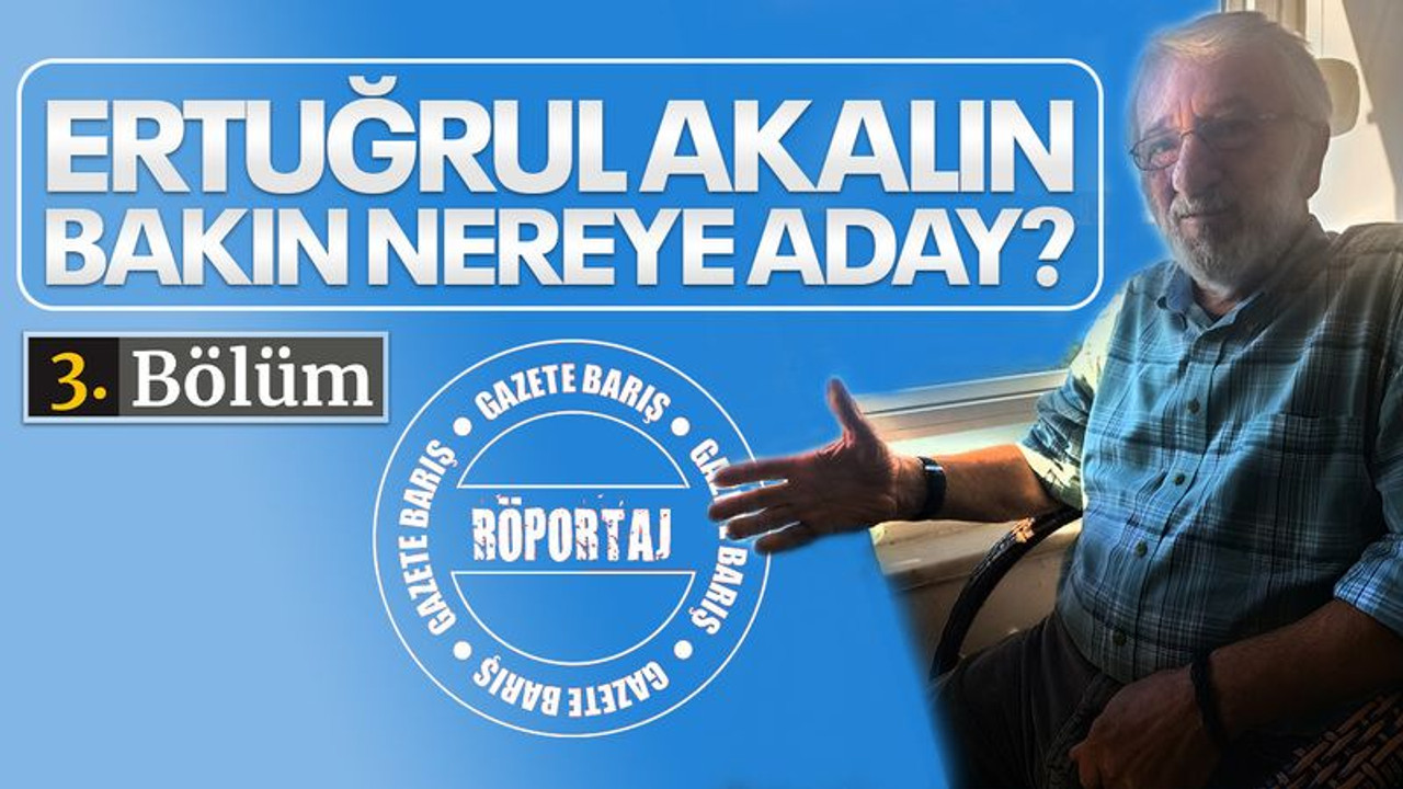 Ertuğrul Akalın bakın nereye aday?