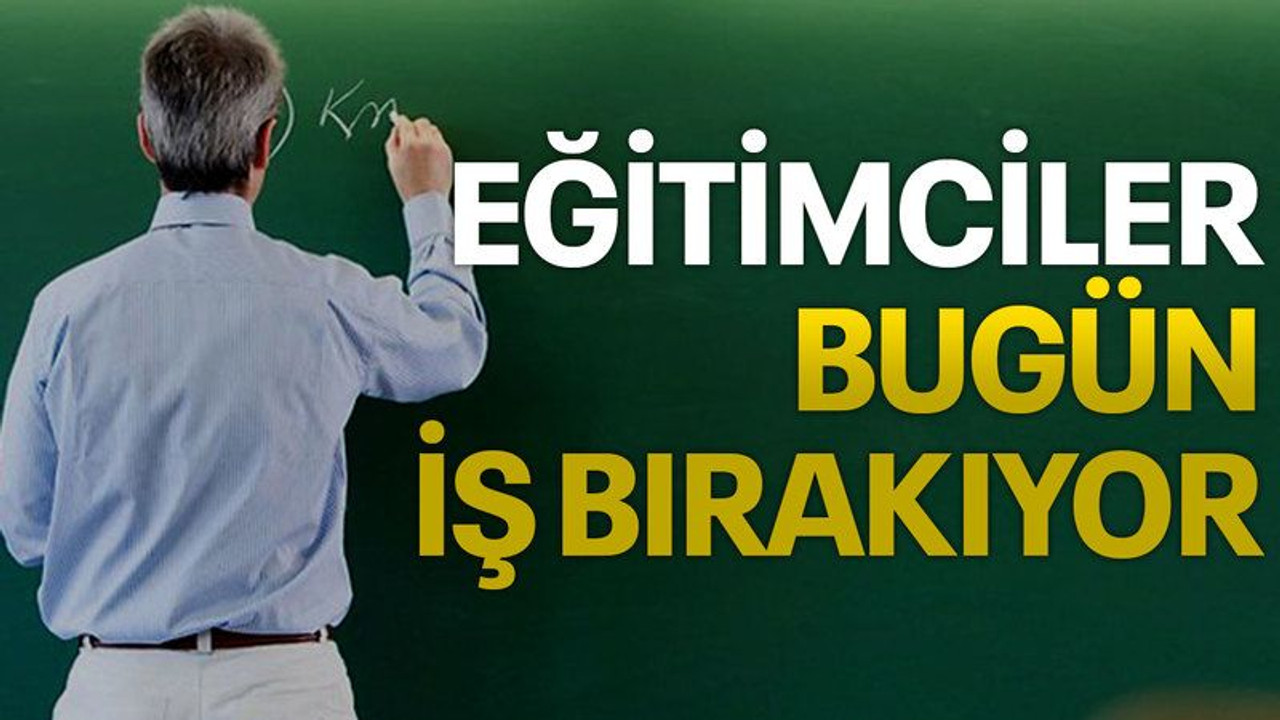 Eğitimciler bugün iş bırakıyor!