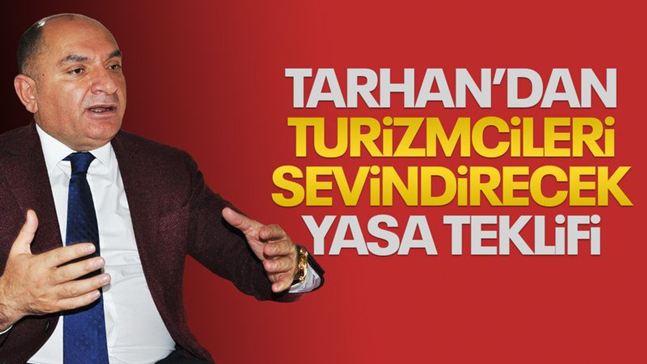 Tarhan’dan turizmcileri sevindirecek yasa teklifi