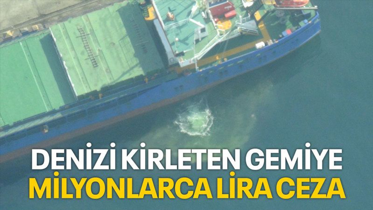 Denizi kirleten gemiye 3 milyon 550 bin lira ceza kesildi