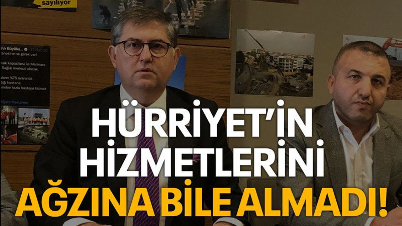 Hürriyet’in hizmetlerini ağzına bile almadı!