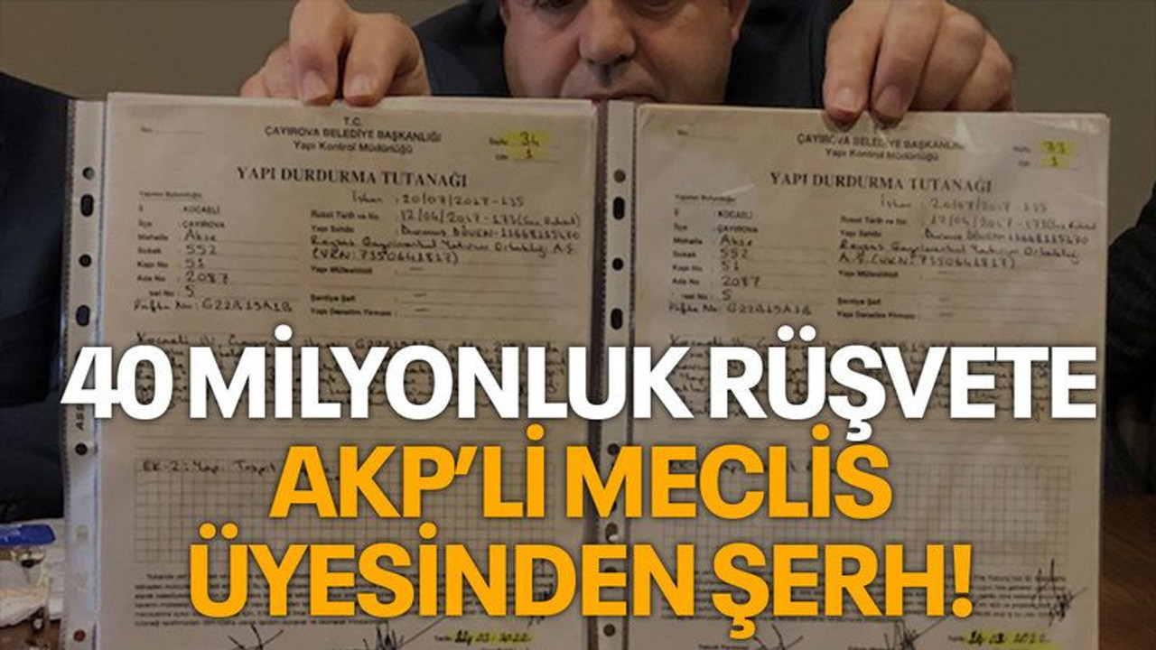 40 milyonluk rüşvete AKP’li Meclis üyesinden şerh!