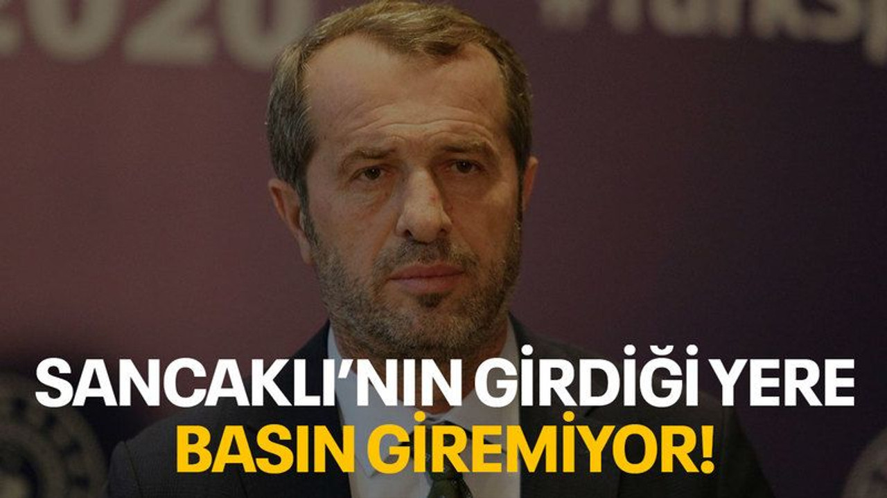 Sancaklı’nın olduğu yere basın giremiyor!