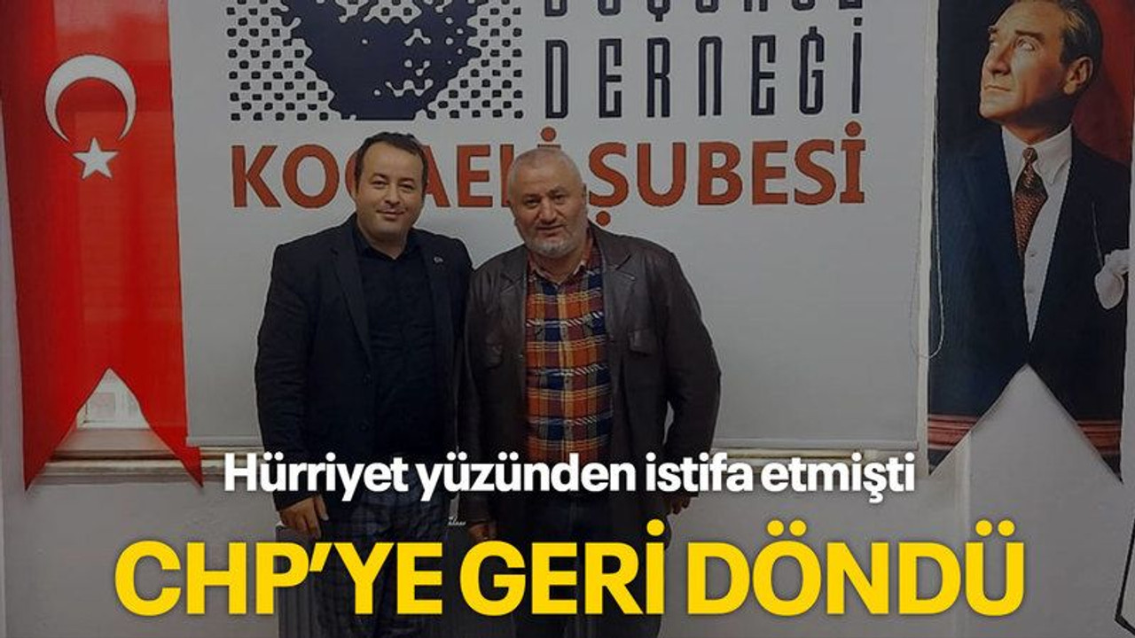Hürriyet yüzünden istifa etmişti CHP’ye geri döndü