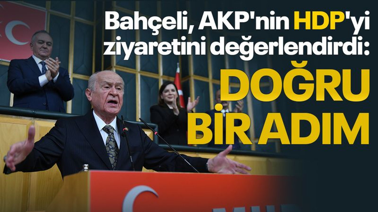 Bahçeli, AKP'nin HDP'yi ziyaretini değerlendirdi: Doğru bir adım