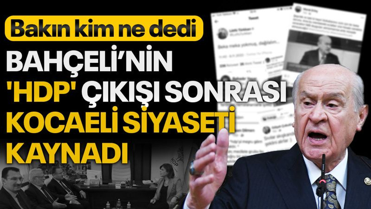 Bahçeli’nin 'HDP' çıkışı sonrası, Kocaeli siyaseti kaynadı