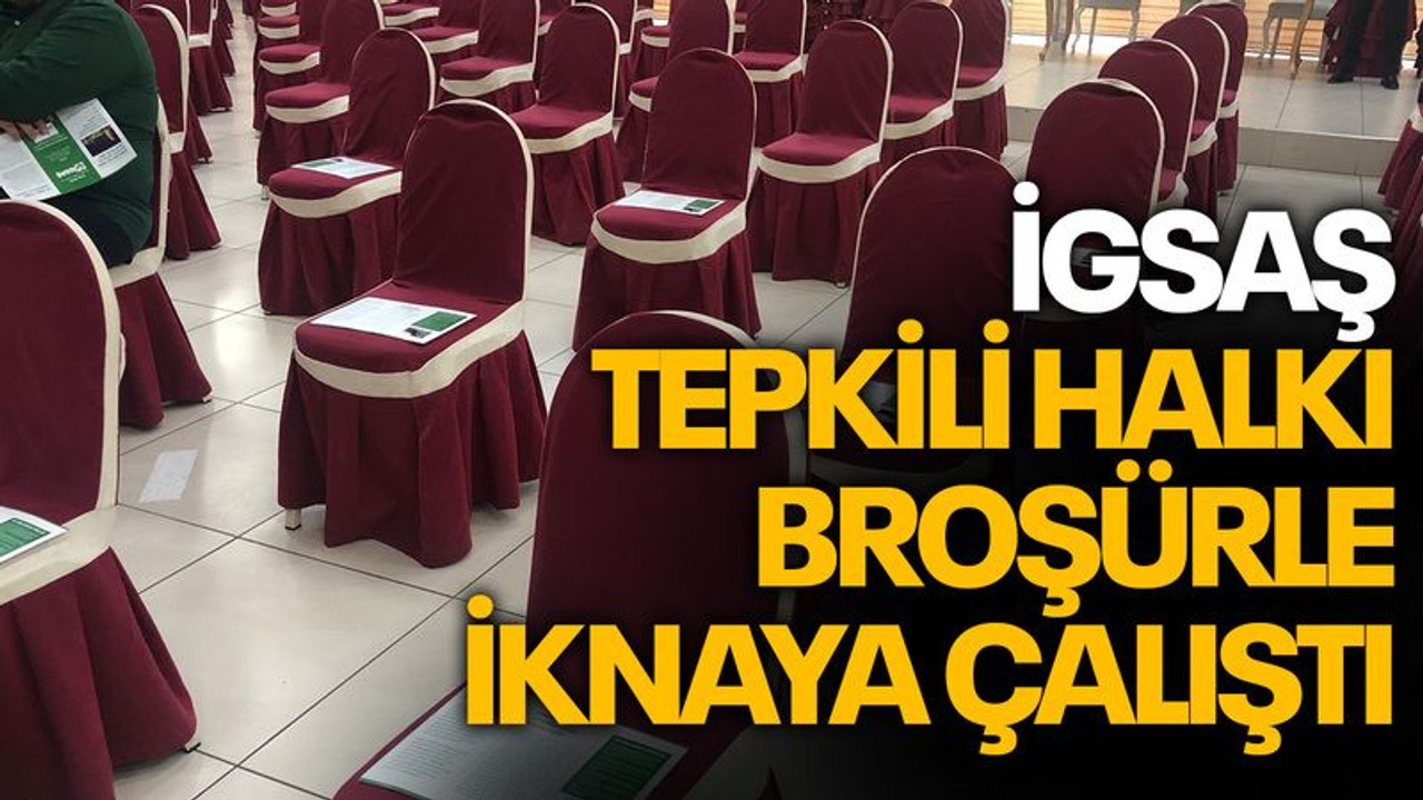 İGSAŞ, tepkili halkı, broşürle ikna etmeye çalıştı