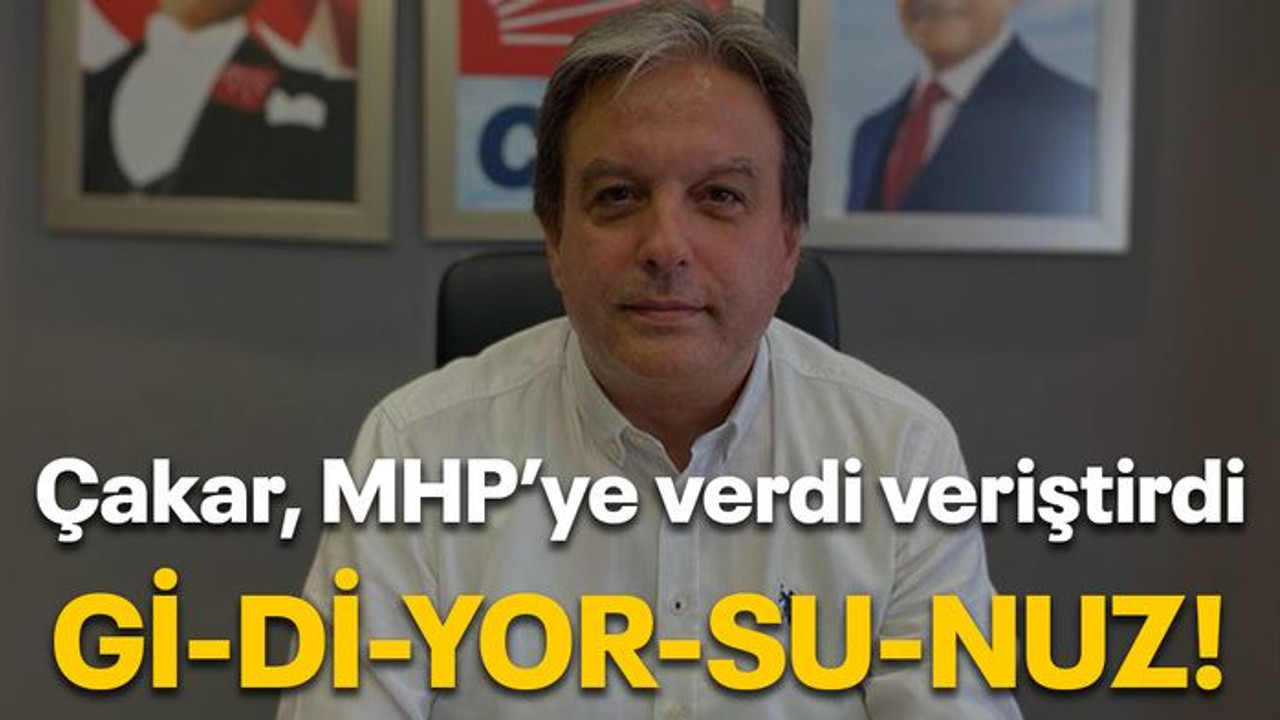 Çakar MHP’ye verdi veriştirdi Gi-Dİ-YOR-SU-NUZ!