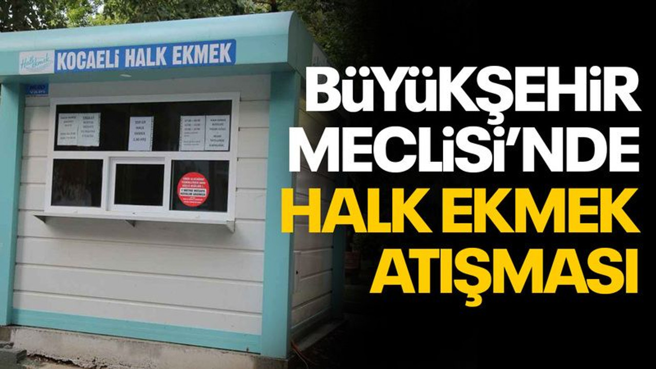 Büyükşehir Meclisi’nde 'halk ekmek' atışması