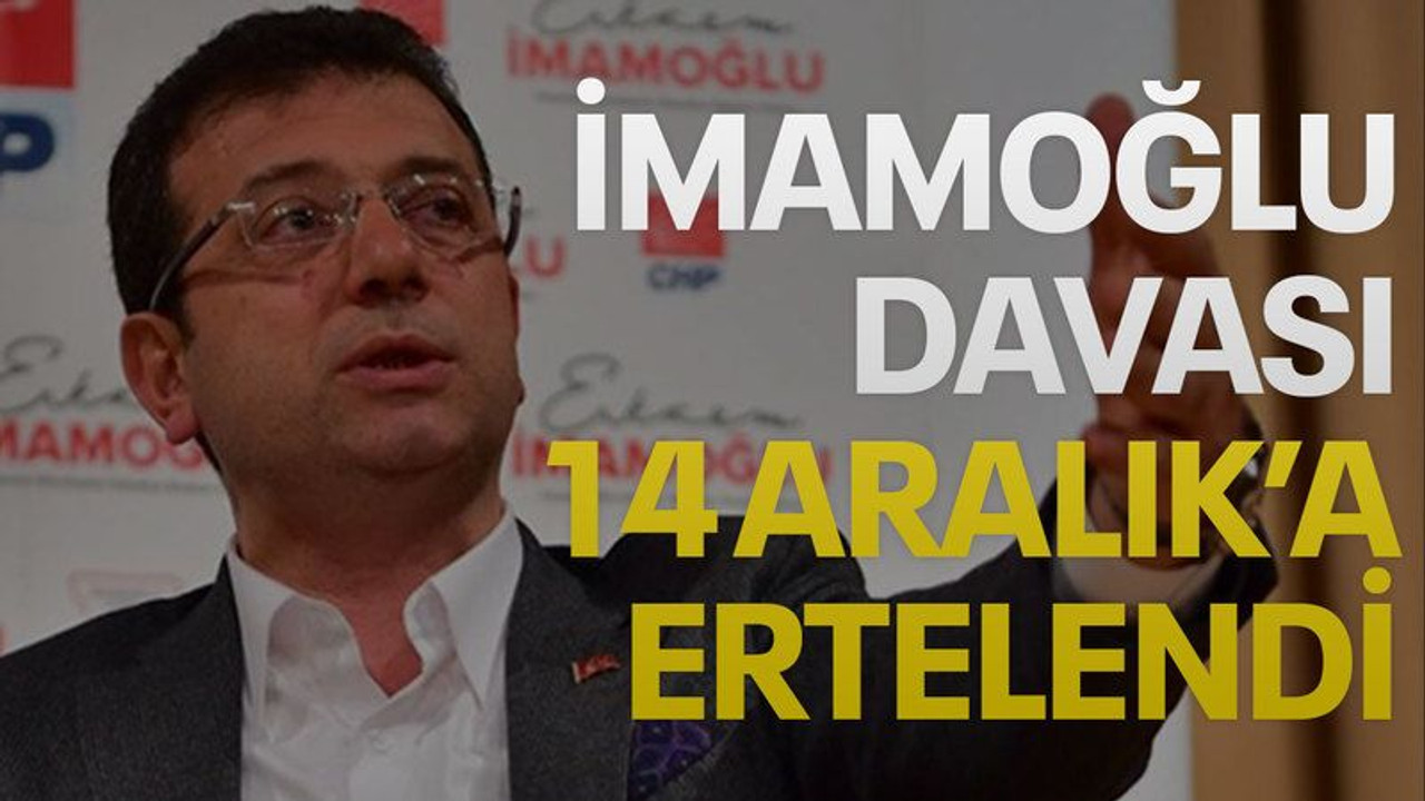 İmamoğlu davası 14 Aralık’a ertelendi