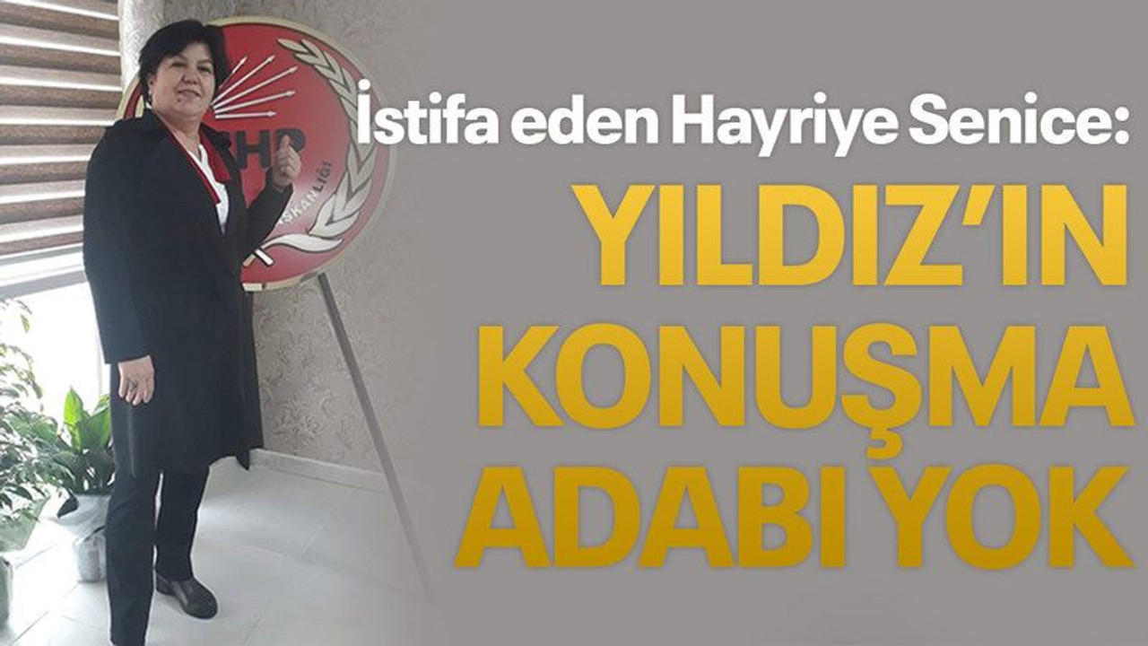 İstifa eden Hayriye Senice: Yıldız’ın konuşma adabı yok