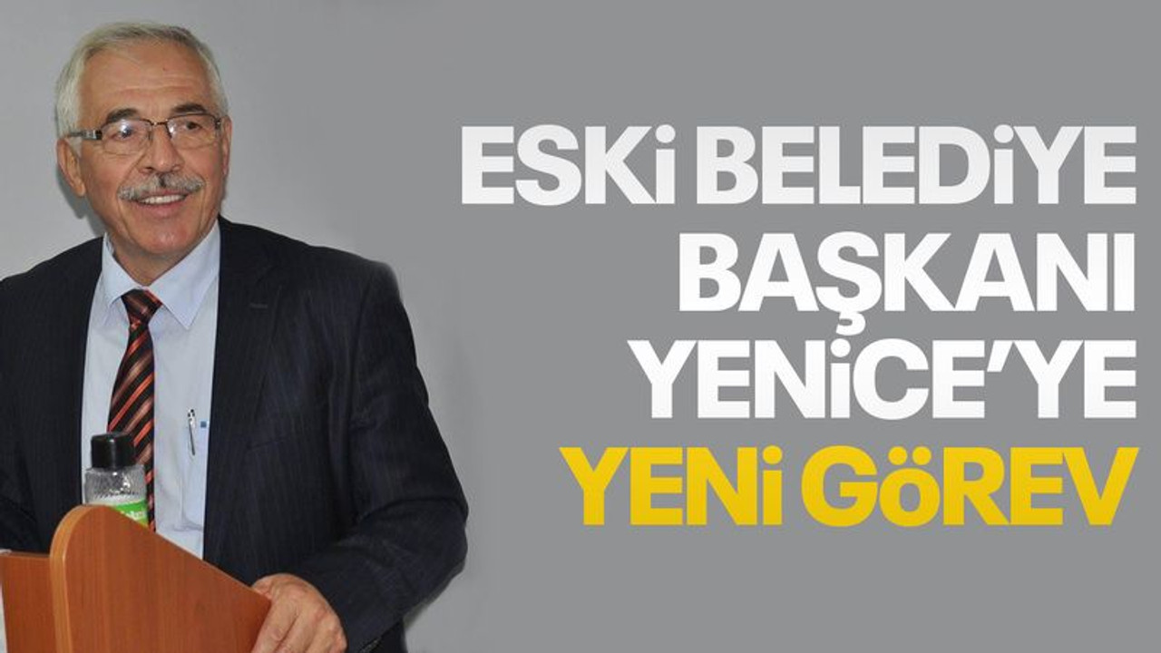 Eski Belediye Başkanı Yenice’ye yeni görev