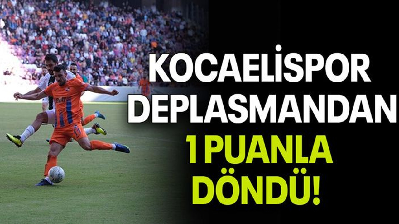 KOCAELİSPOR DEPLASMANDAN 1 PUANLA DÖNDÜ!