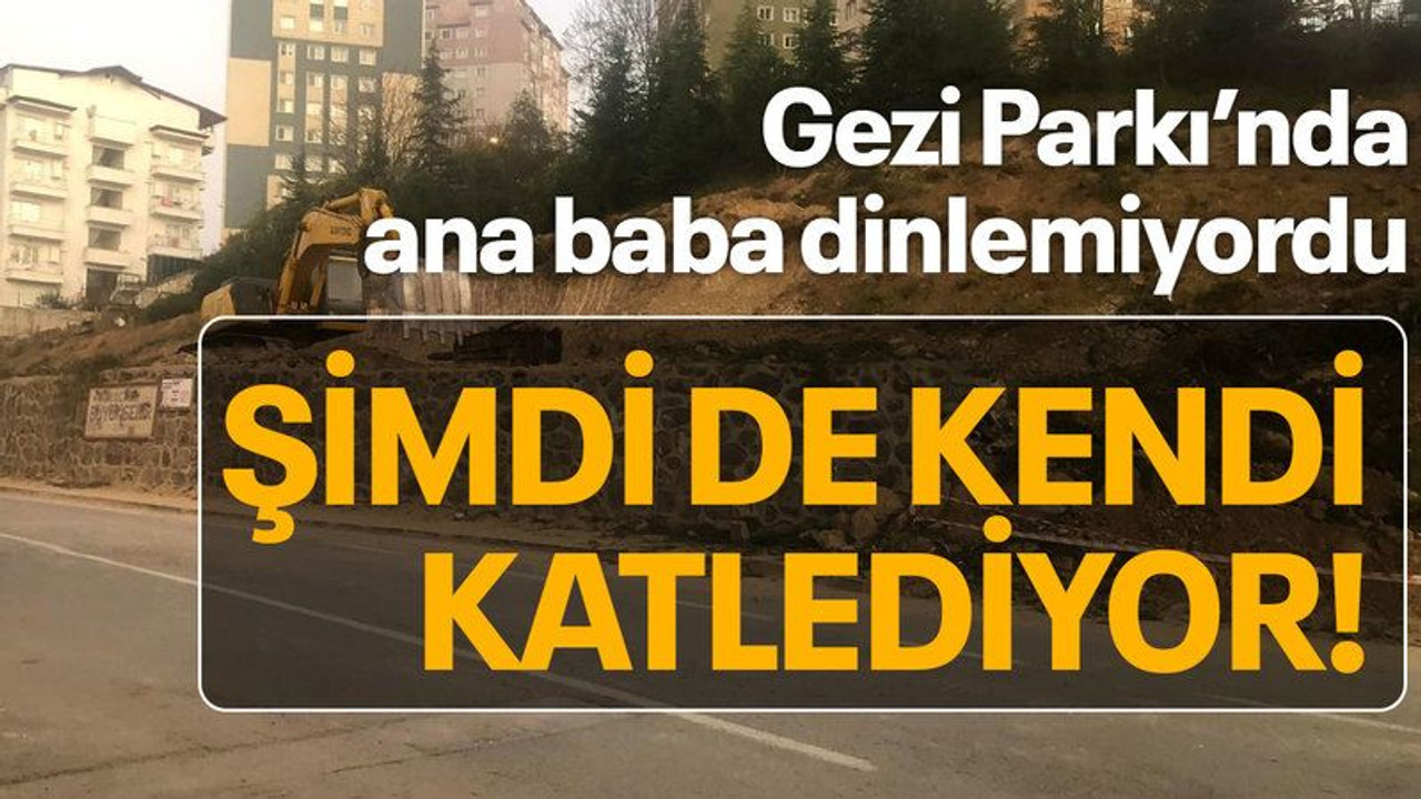 Gezi Parkı’nda ana baba dinlemiyordu Şimdi de kendi katlediyor!