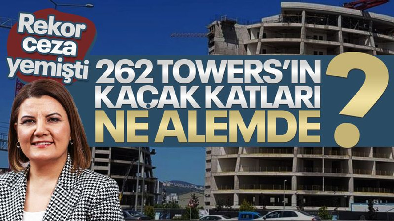 Rekor ceza yemişti, 262 Towers’ın kaçak katları ne âlemde?