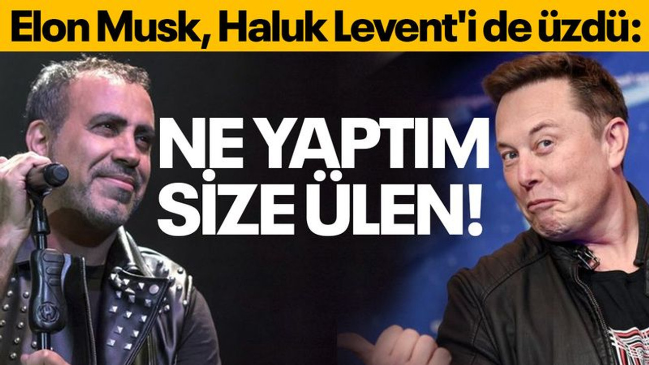 Elon Musk Haluk Levent'i de üzdü: Ne yaptım size ülen!