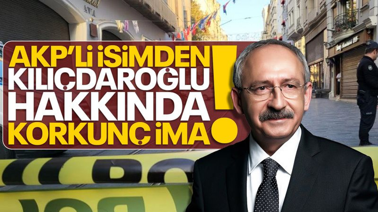 AKP’li isimden Kılıçdaroğlu hakkında korkunç ima!