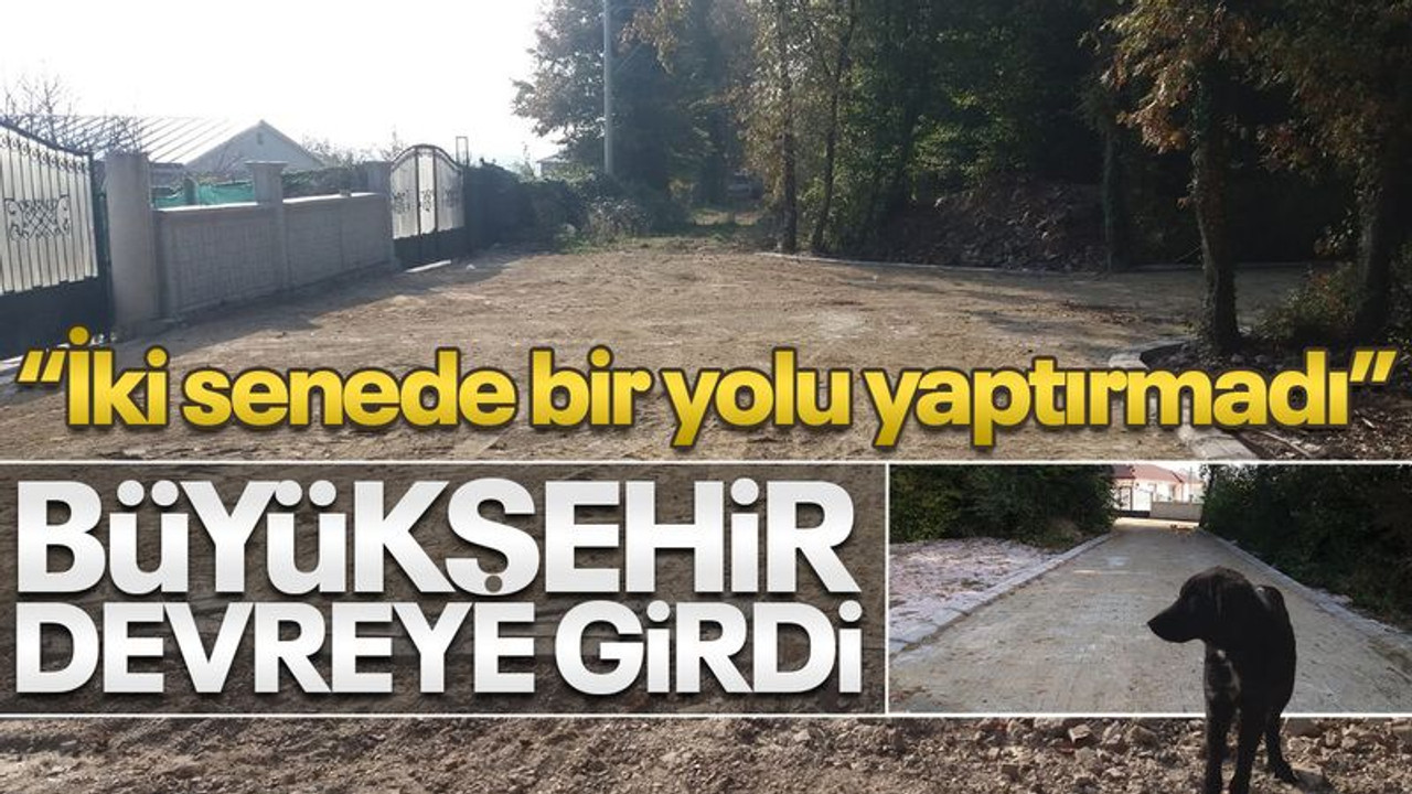 İki senede, bir yolu yaptırmadı, Büyükşehir devreye girdi