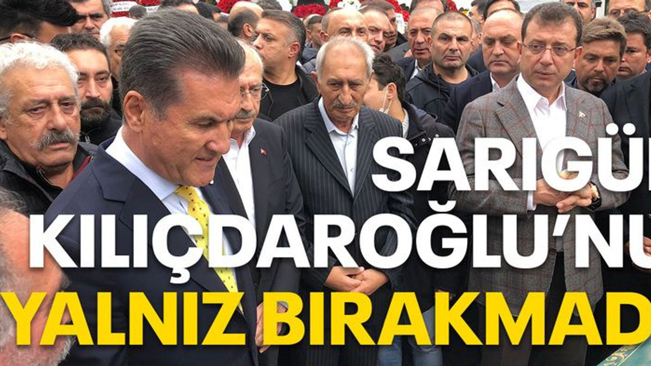 Sarıgül Kılıçdaroğlu’nu yalnız bırakmadı