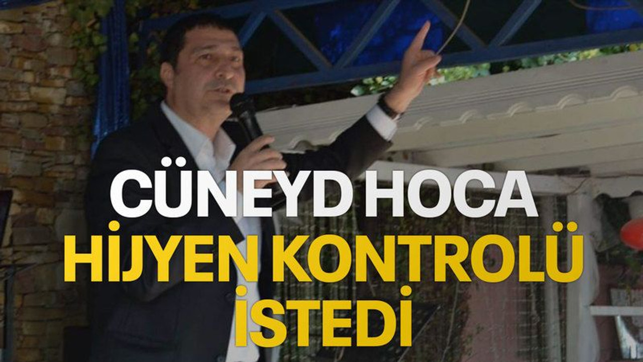 Cüneyd Hoca hijyen kontrolü istedi