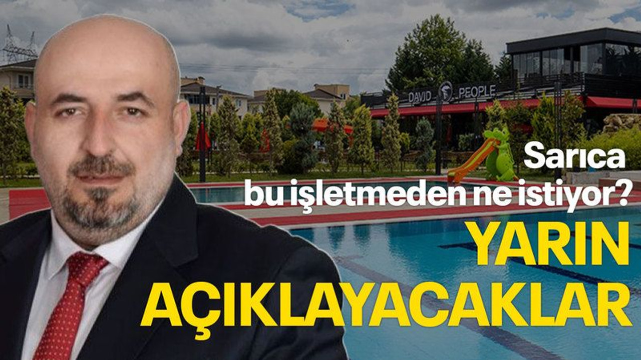 Sarıca bu işletmeden ne istiyor? YARIN AÇIKLAYACAKLAR