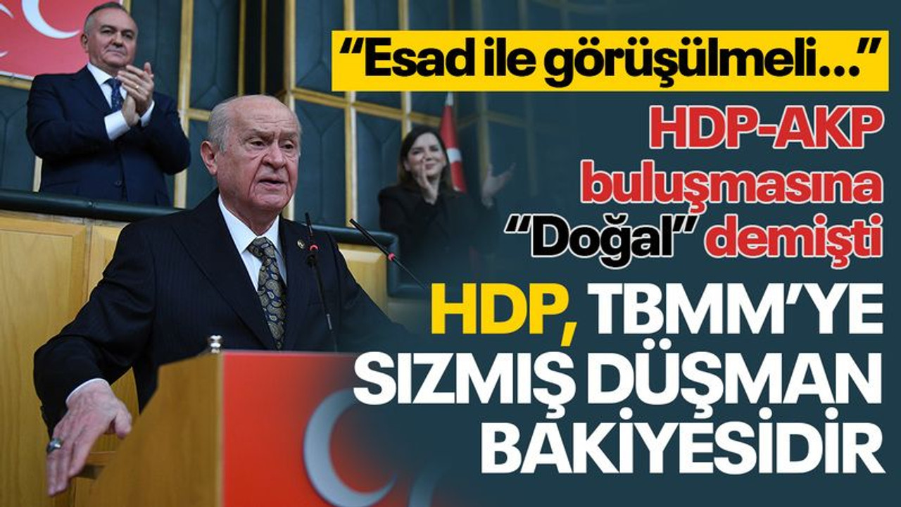 AKP-HDP görüşmesine "Doğal" demişti... "Bahçeli: HDP TBMM’ye sızmış düşman bakiyesidir