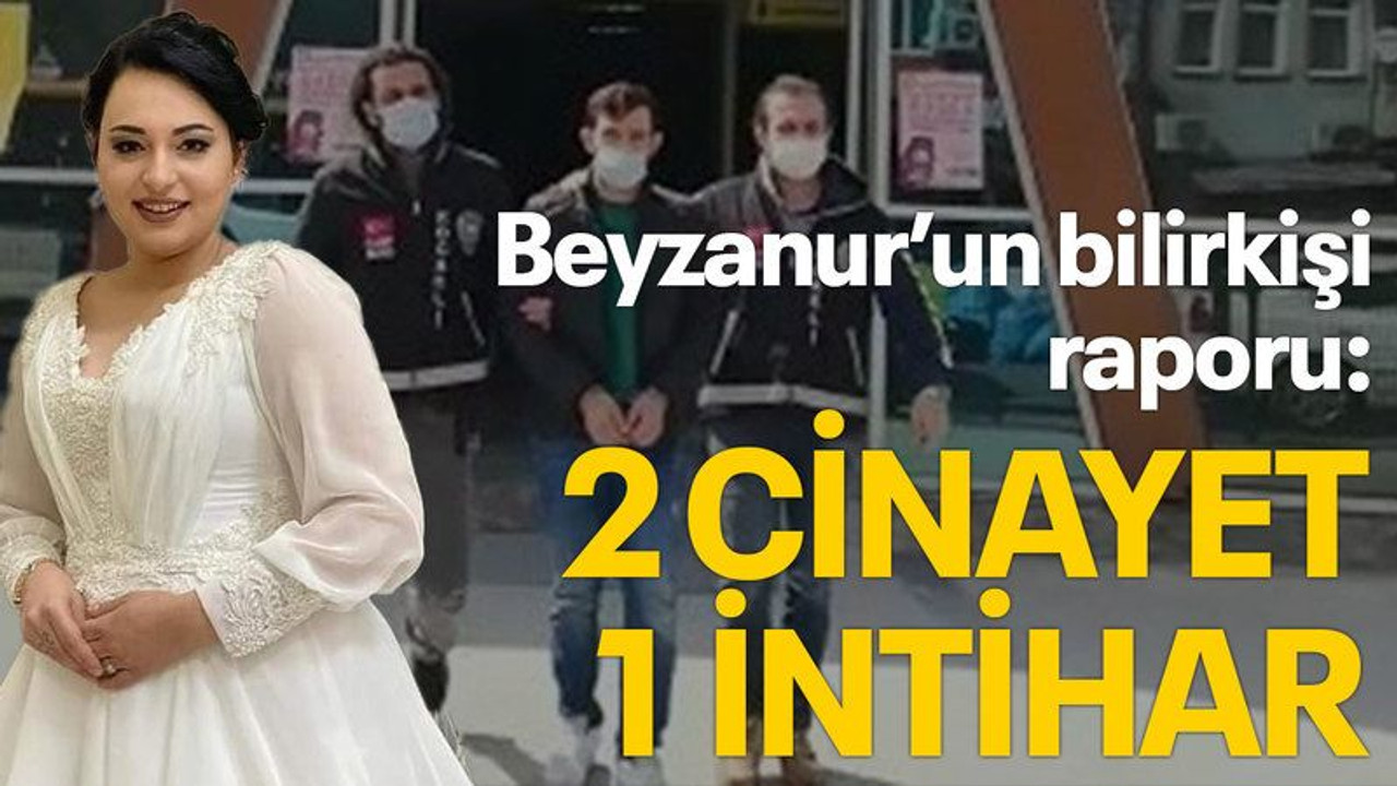 Beyzanur'un bilirkişi raporu: 2 cinayet,1 intihar