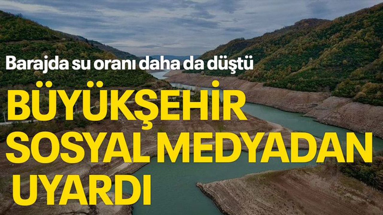 Barajda su oranı daha da düştü, Büyükşehir sosyal medyadan uyardı