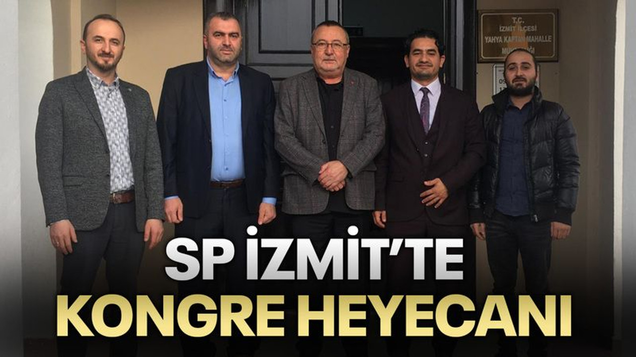 Saadet İzmit’te, kongre heyecanı