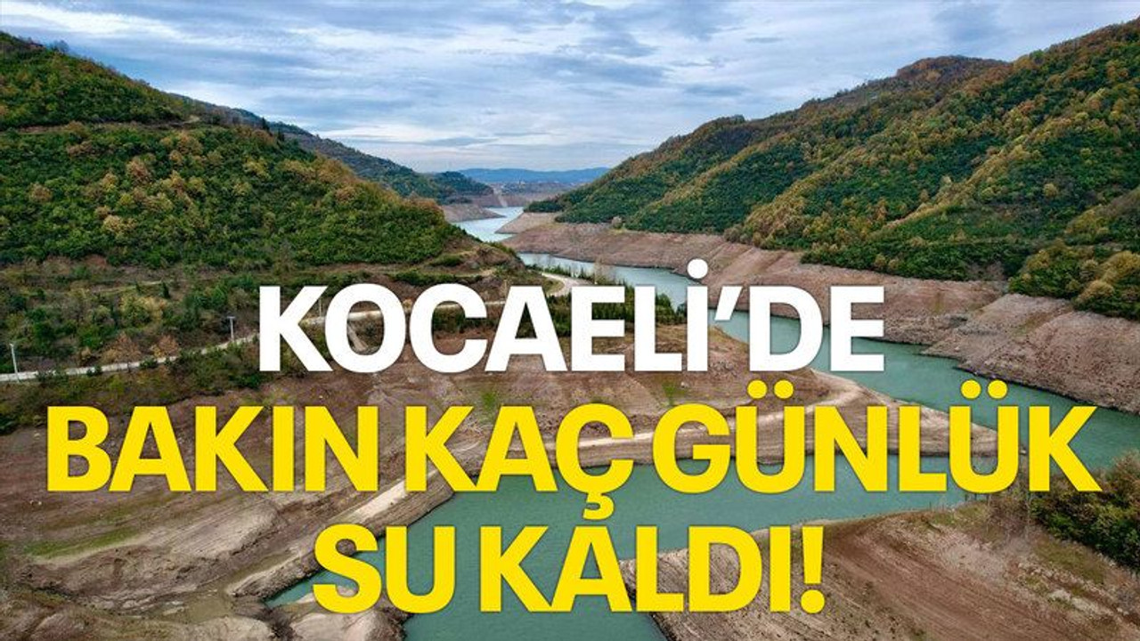 Kocaeli'de bakın kaç günlük su kaldı!