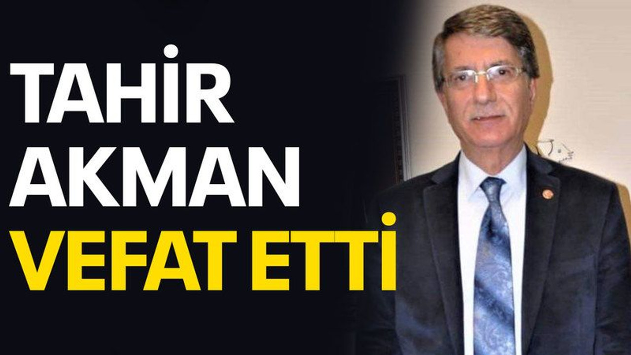 Tahir Akman vefat etti