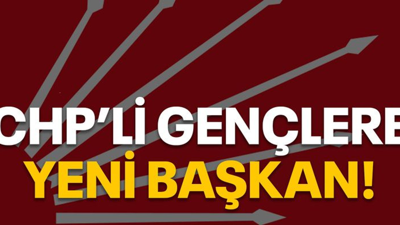 CHP’li gençlere yeni başkan!