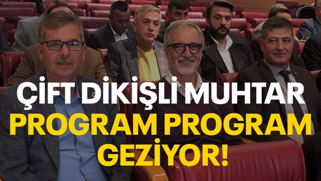 Çift dikişli muhtar program program geziyor!
