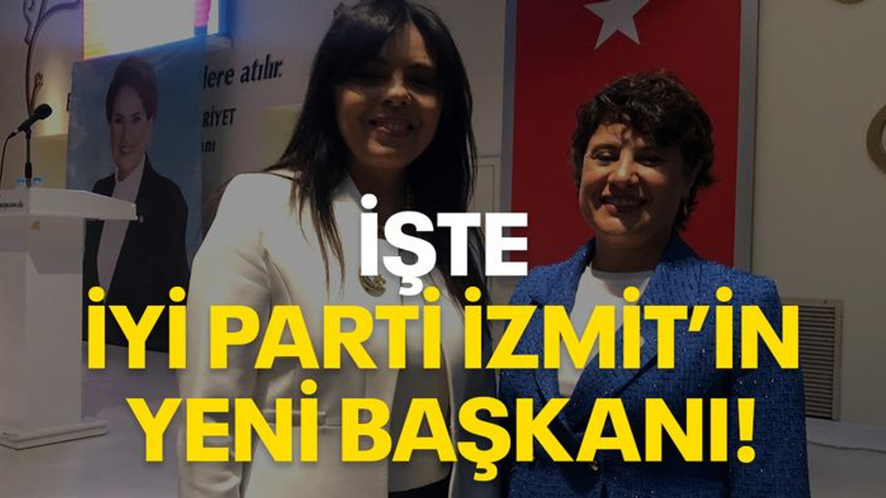 İşte İYİ Parti İzmit’in yeni başkanı!