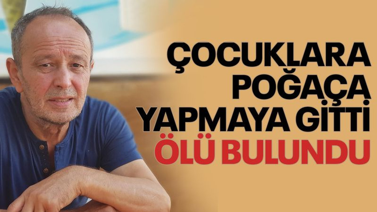 Mahallenin çocuklarına poğaça yapmaya gitti, ölü bulundu
