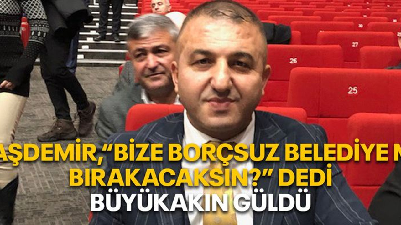 Taşdemir “Bize borçsuz belediye mi bırakacaksın?” dedi, Büyükakın güldü