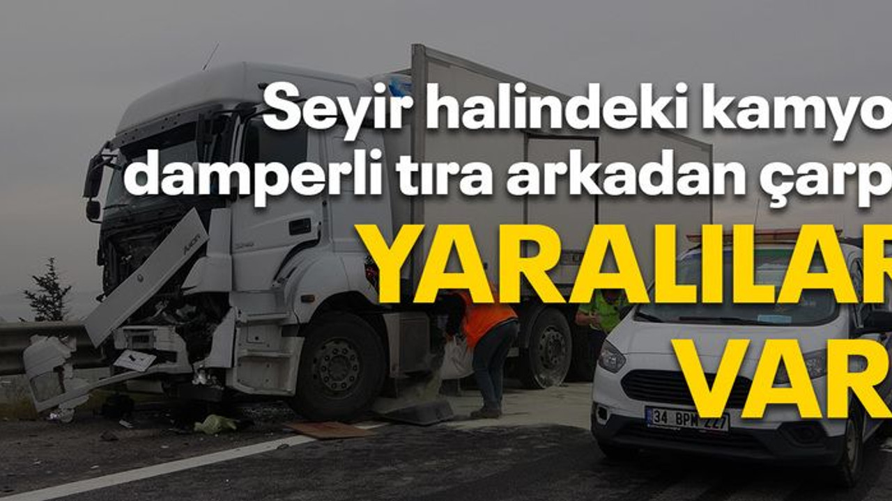 Seyir halindeki kamyon damperli tıra arkadan çarptı, yaralılar var!