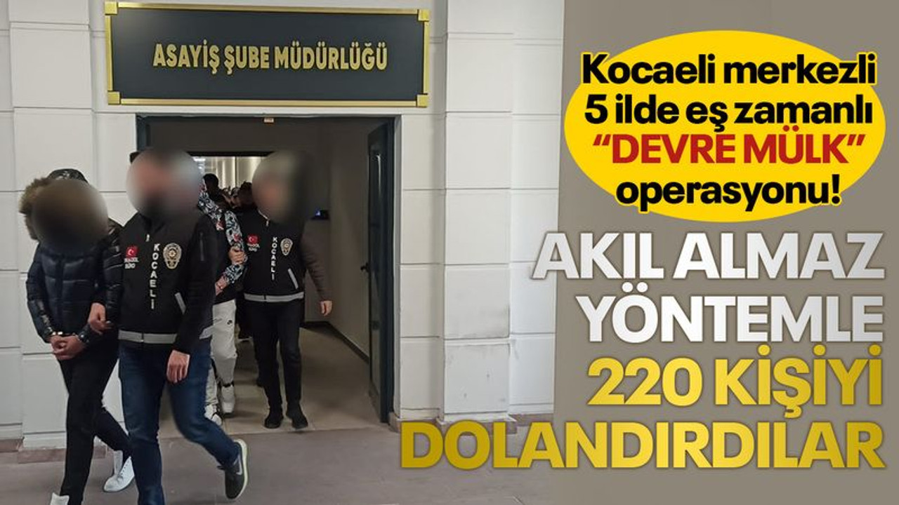 Akıl almaz yöntemle 220 kişiyi dolandırdılar! Kocaeli merkezli 5 ilde eş zamanlı operasyon...