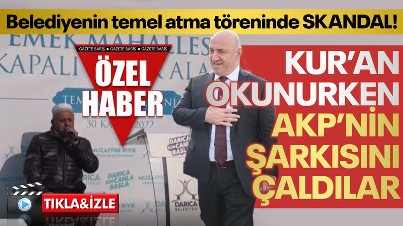 Belediyenin temel atma töreninde SKANDAL! Kur’an okunurken AKP’nin şarkısını çaldılar