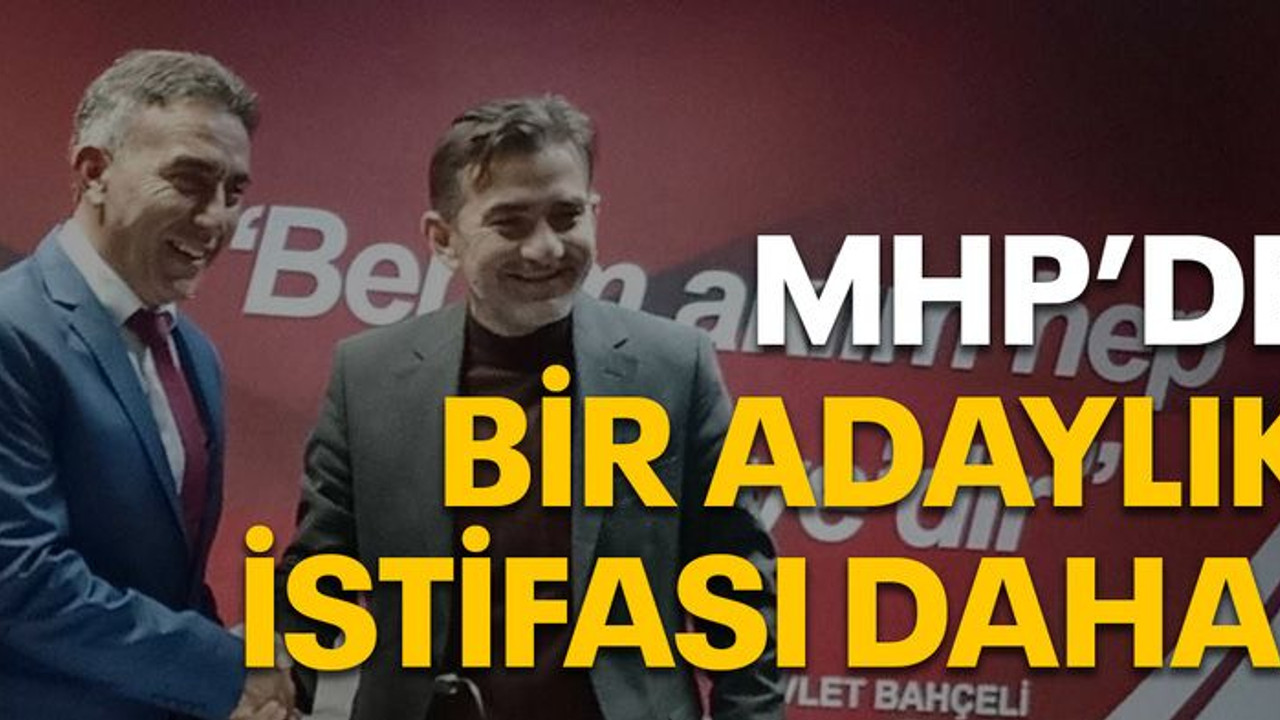 MHP’de bir adaylık istifası daha!
