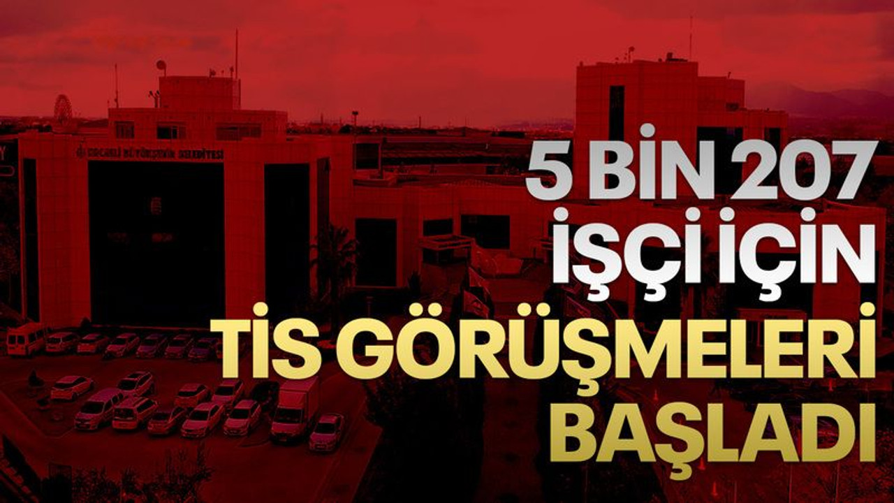 Büyükşehir'de 5 bin 207 işçi için TİS görüşmeleri başladı
