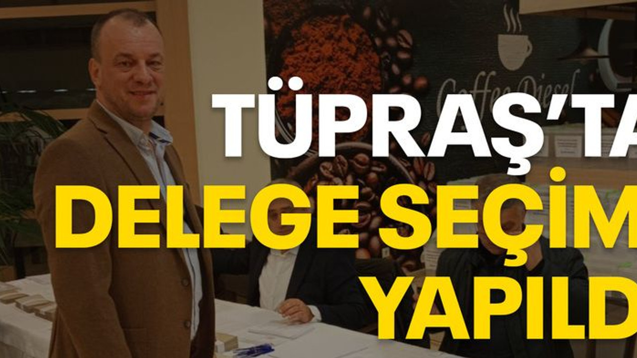 Tüpraş’ta delege seçimi yapıldı